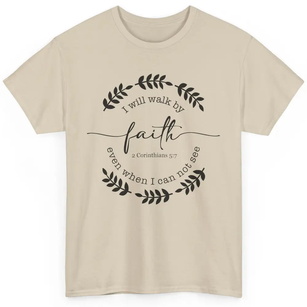 Walk By Faith Even When I Can Not See Bible Verse Christian Classic Unisex T-Shirt