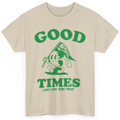 Earth Good Times On The Way Happy Life Inspirational Quotes Classic Unisex T-Shirt