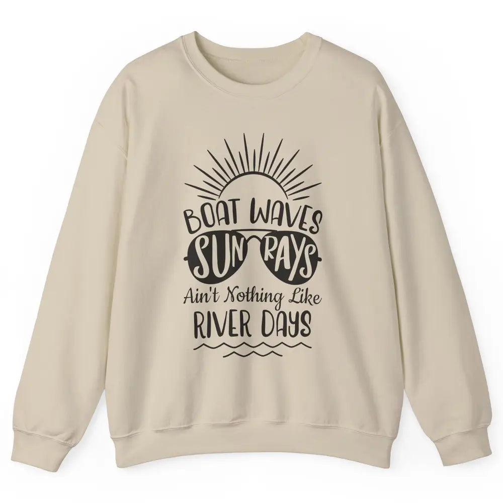 Boat Waves Sun Rays Ain't Nothing Like River Days Rive Life Unisex Crewneck Sweatshirt