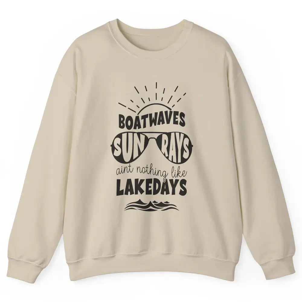 Boat Waves Sun Rays Ain't Nothing Like Lake Days Lake Life Unisex Crewneck Sweatshirt