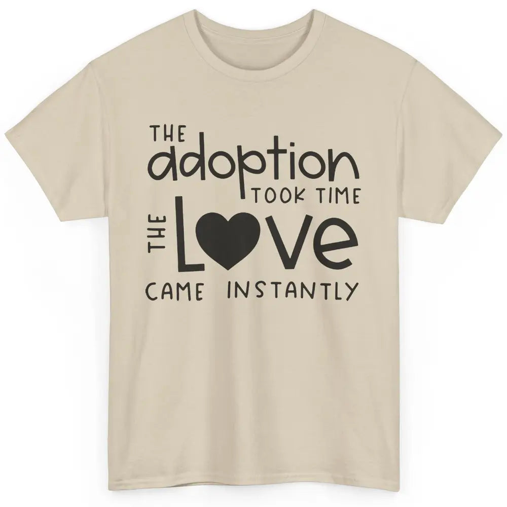 Foster Parents Care Adoption Took Time Love Come Instantly Classic Unisex T-Shirt