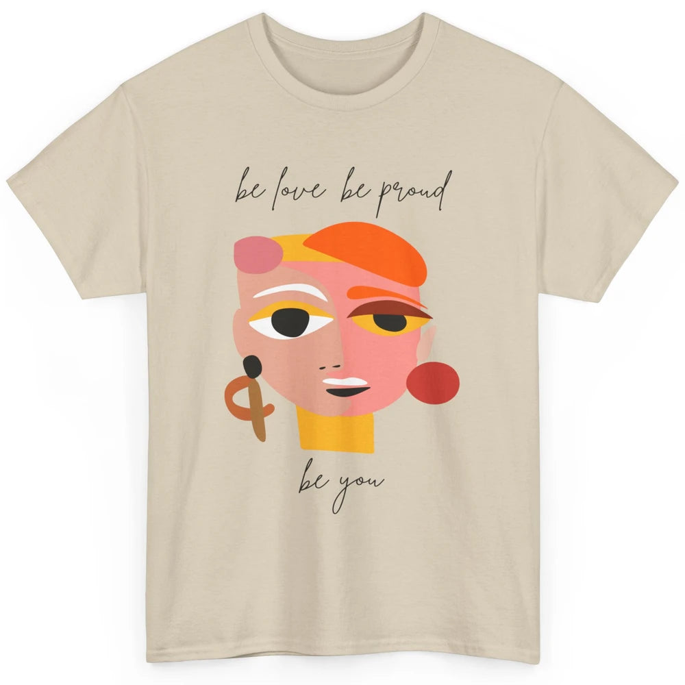 Be Love Be Proud Be You Line Art Minimalist Positive Quote Motivational Minimal Women Face Feminism Classic Unisex T-Shirt