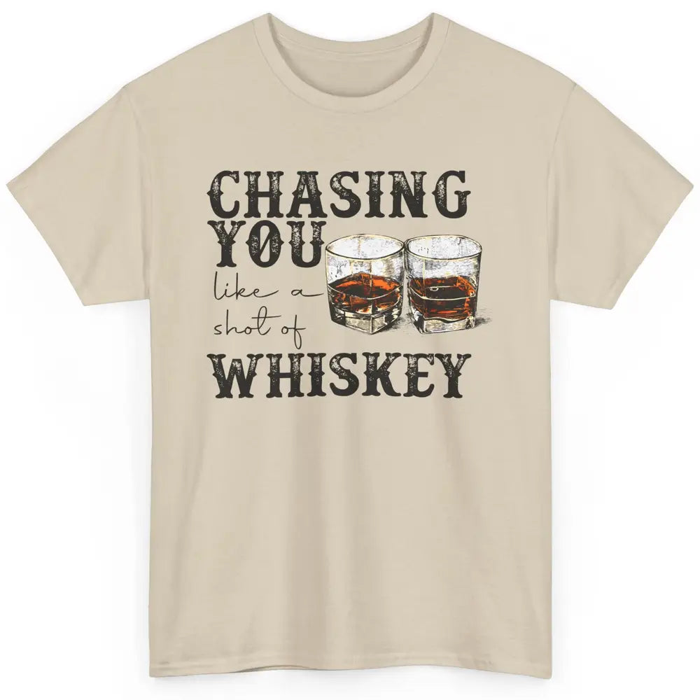 Chasing You Like Of Shot Whiskey Western Country Cowboy Gift Classic Unisex T-Shirt