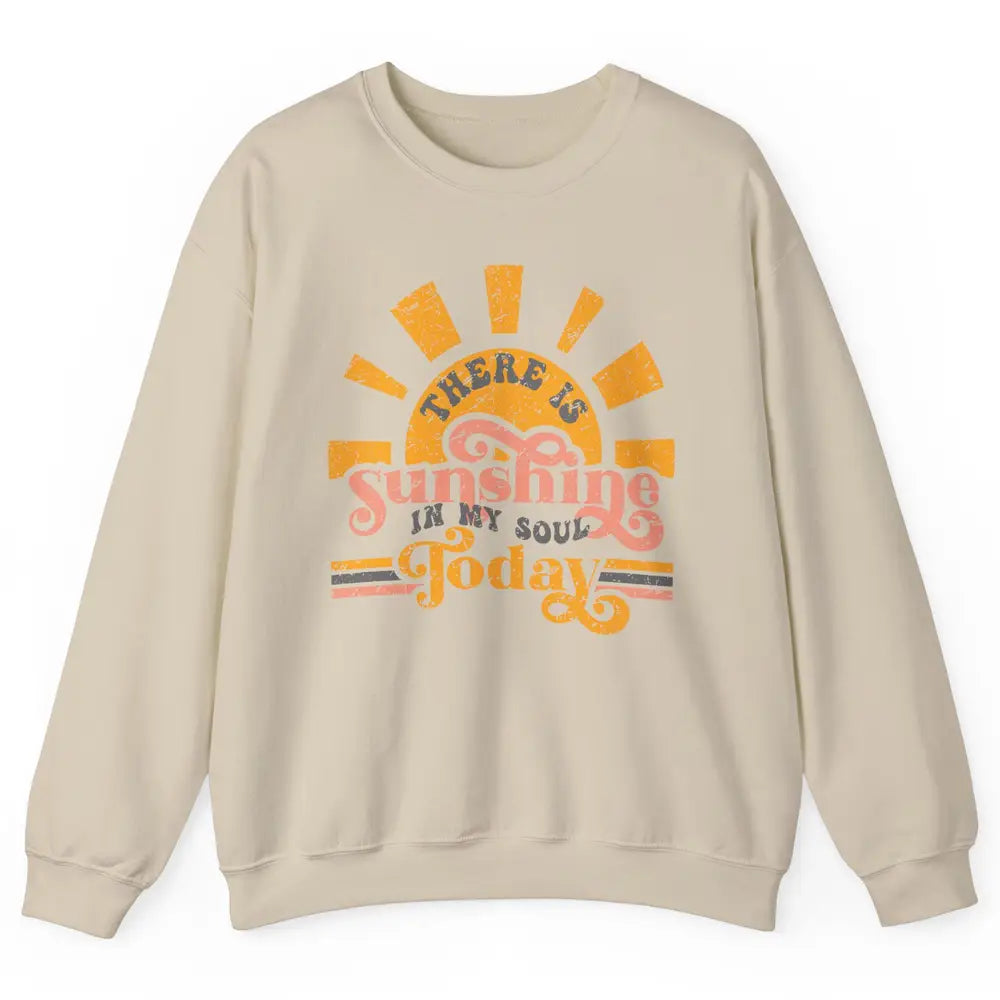 Retro There Is Sunshine In My Soul Today Happy Positive Mind Unisex Crewneck Sweatshirt