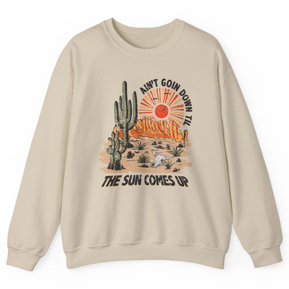 Ain't Going Down Til The Sun Comes Up Desert Western Cowboy Unisex Crewneck Sweatshirt