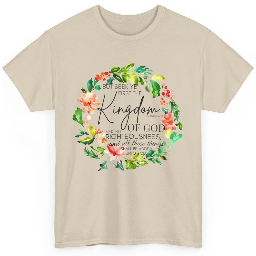 Floral Christian Seek Ye First Kingdom Of God Bible Verse Classic Unisex T-Shirt