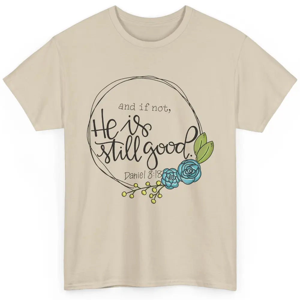 Christian And If Not He's Still Good Bible Verse Religious Classic Unisex T-Shirt