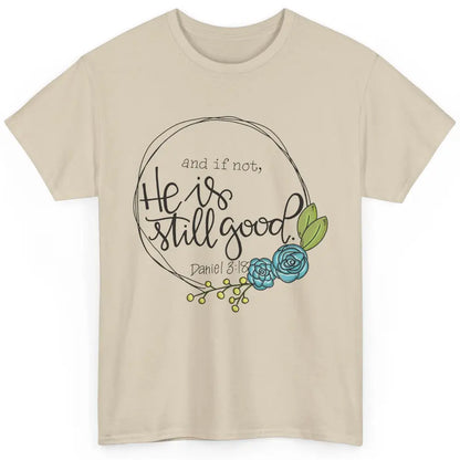 Christian And If Not He's Still Good Bible Verse Religious Classic Unisex T-Shirt