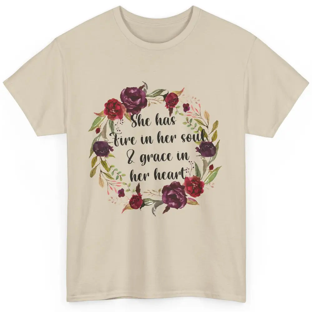 Flower She Has Fire In Her Soul And Grace In Her Heart Classic Unisex T-Shirt