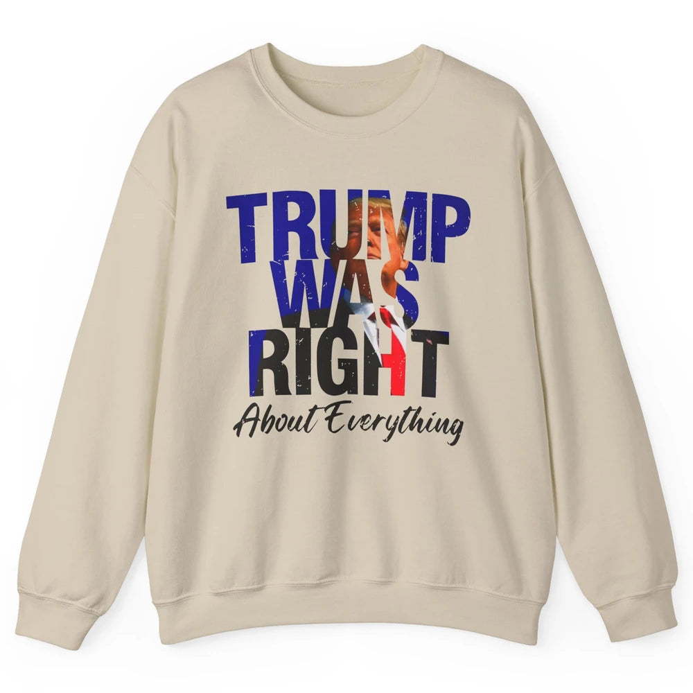 Trump Was Right About Everything Trump Support Republican Unisex Crewneck Sweatshirt