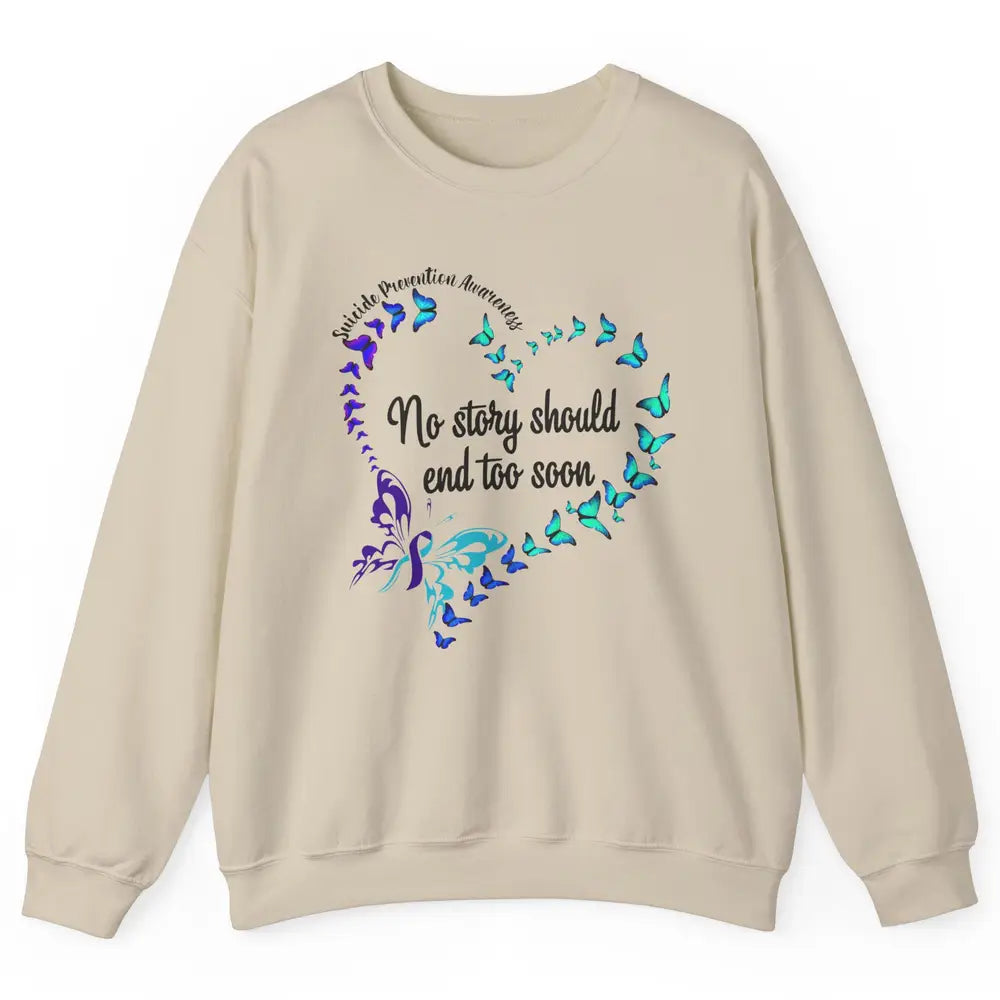 Suicide Prevention Butterflies No Story Should End Too Soon Unisex Crewneck Sweatshirt