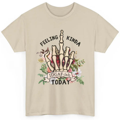 Floral Skeleton Hand Feeling Kinda IDGAF-ish Today Sarcastic Classic Unisex T-Shirt