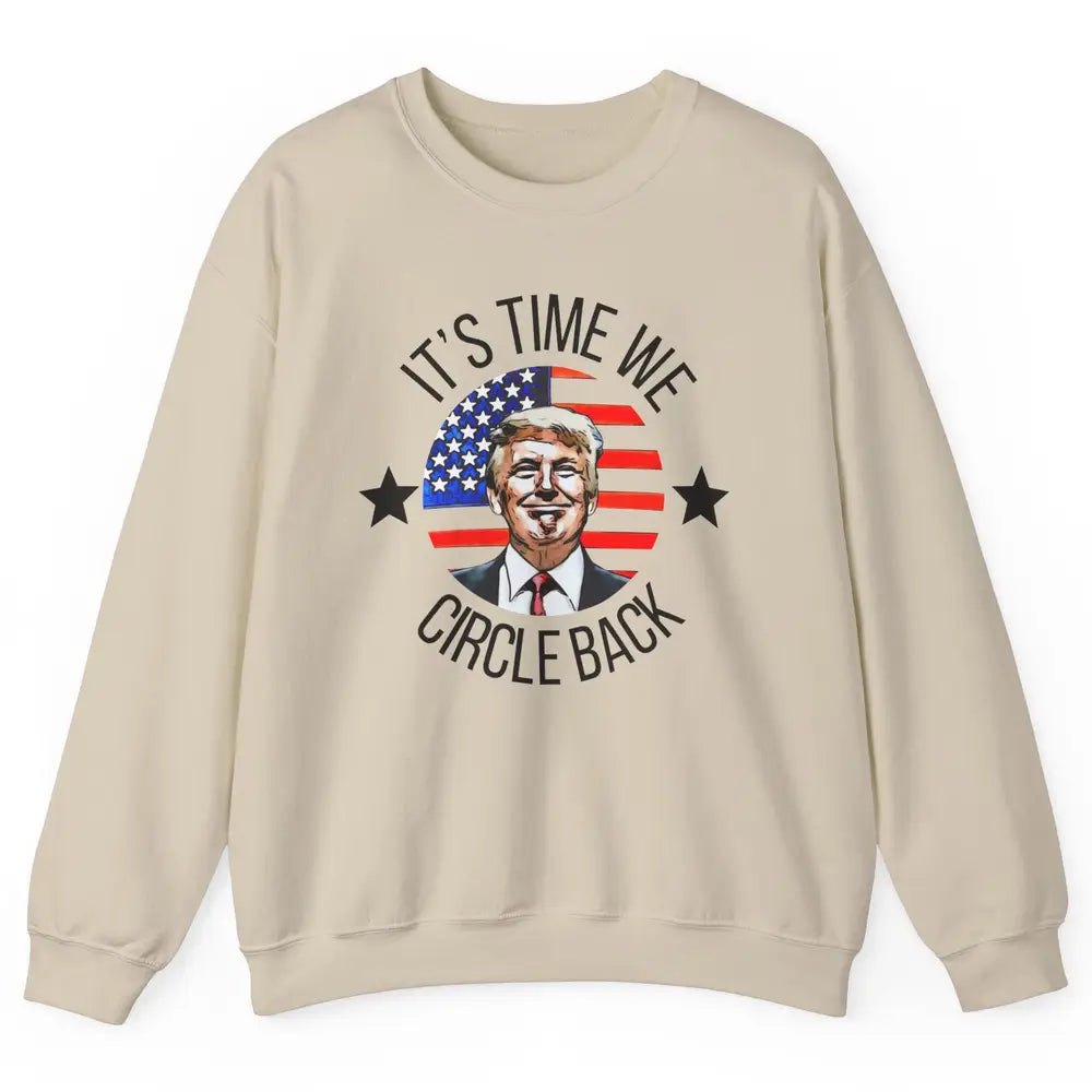 US Flag Trump Return 2024 Time To Circle Back Republican Unisex Crewneck Sweatshirt