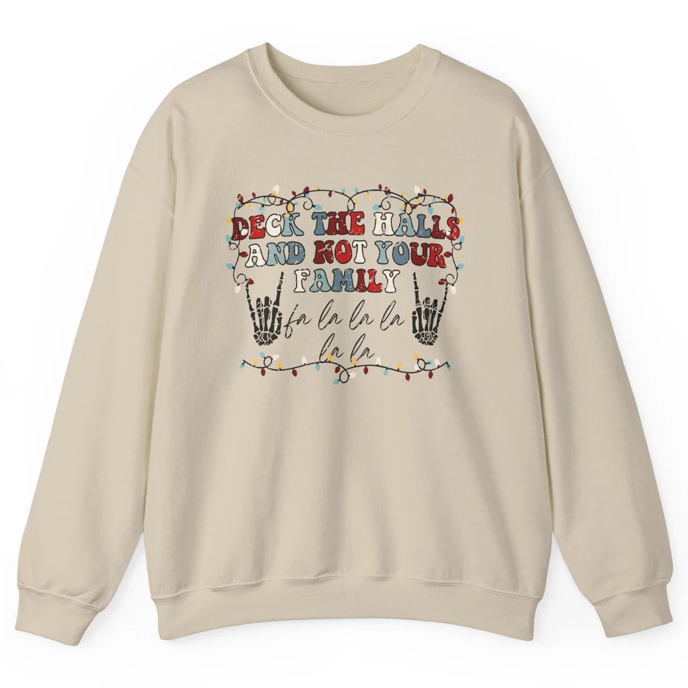 Skeleton Deck The Hall And Not Your Family Christmas Costume Unisex Crewneck Sweatshirt