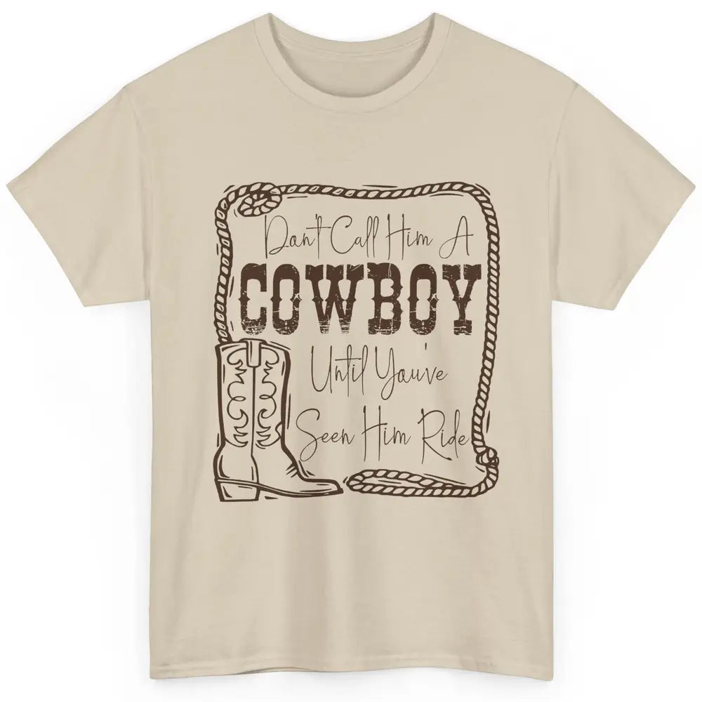 Vintage Cowboy Boots Don't Call Him A Cowboy Western Country Classic Unisex T-Shirt