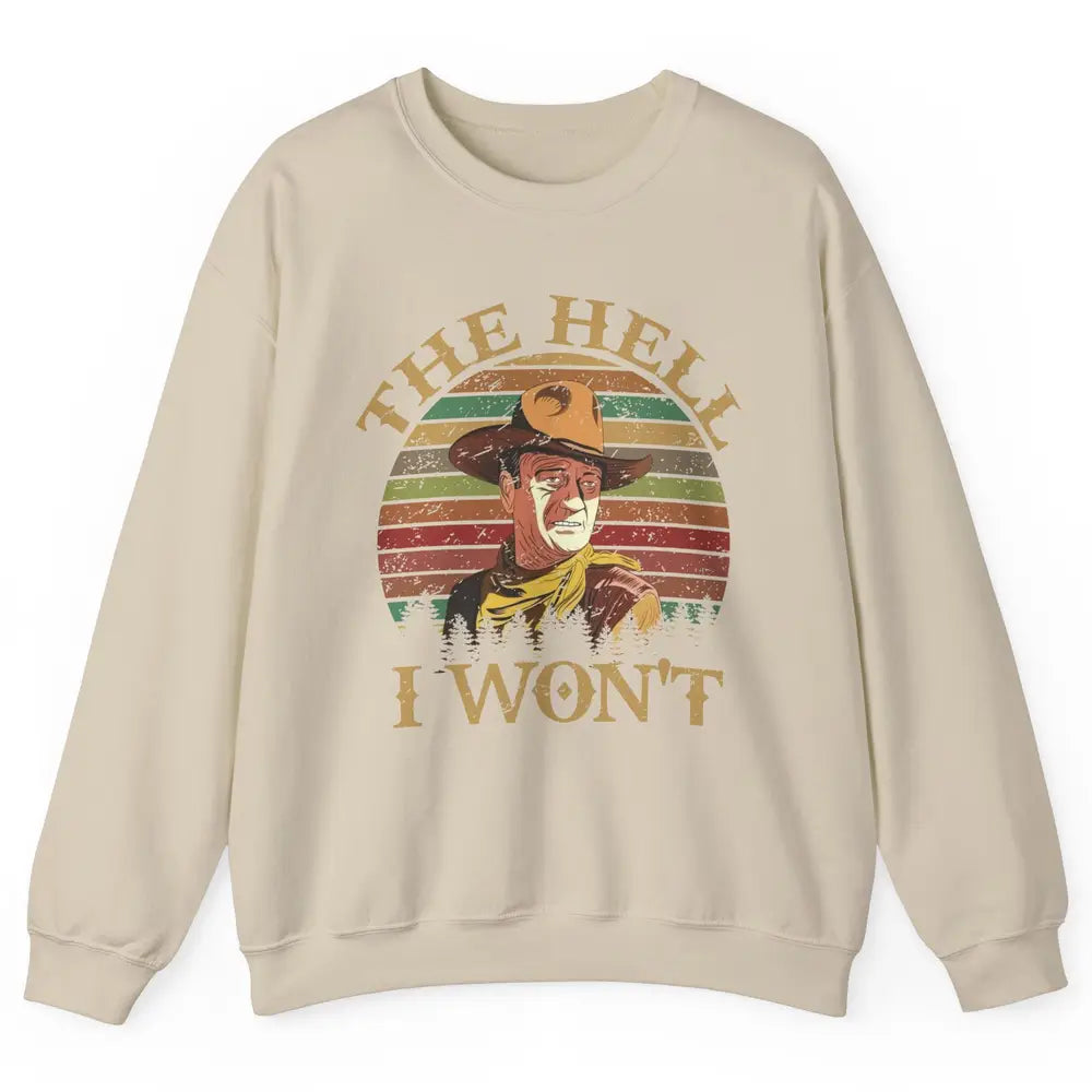 Vintage Cowboy The Hell I Won't Western Country Rodeo Dad Unisex Crewneck Sweatshirt