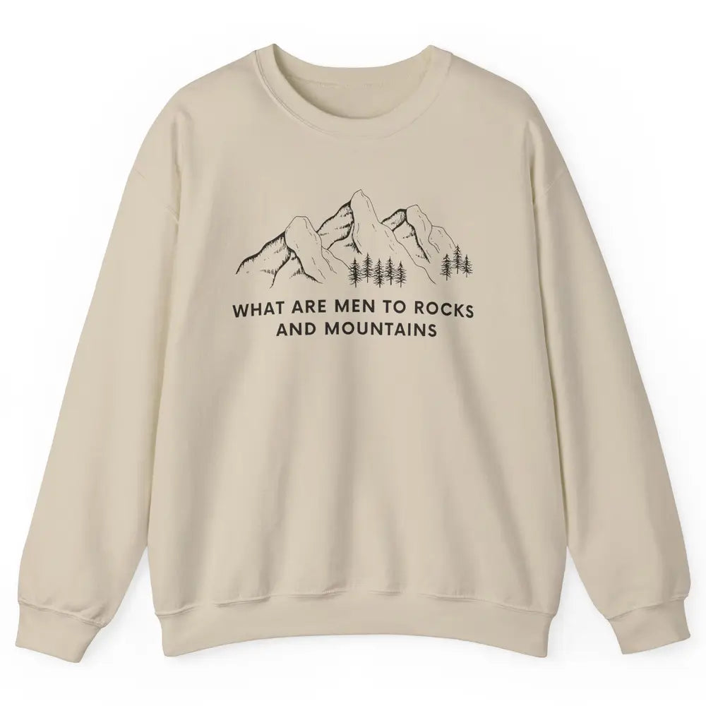 What Are Men To Rocks And Mountains Adventures Travels Unisex Crewneck Sweatshirt