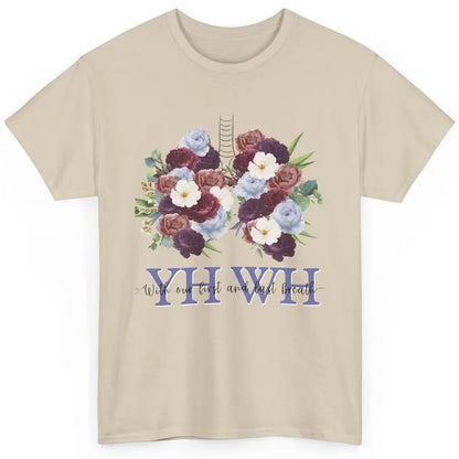 Christian Floral Lungs YHWH With Our First And Last Breath Classic Unisex T-Shirt