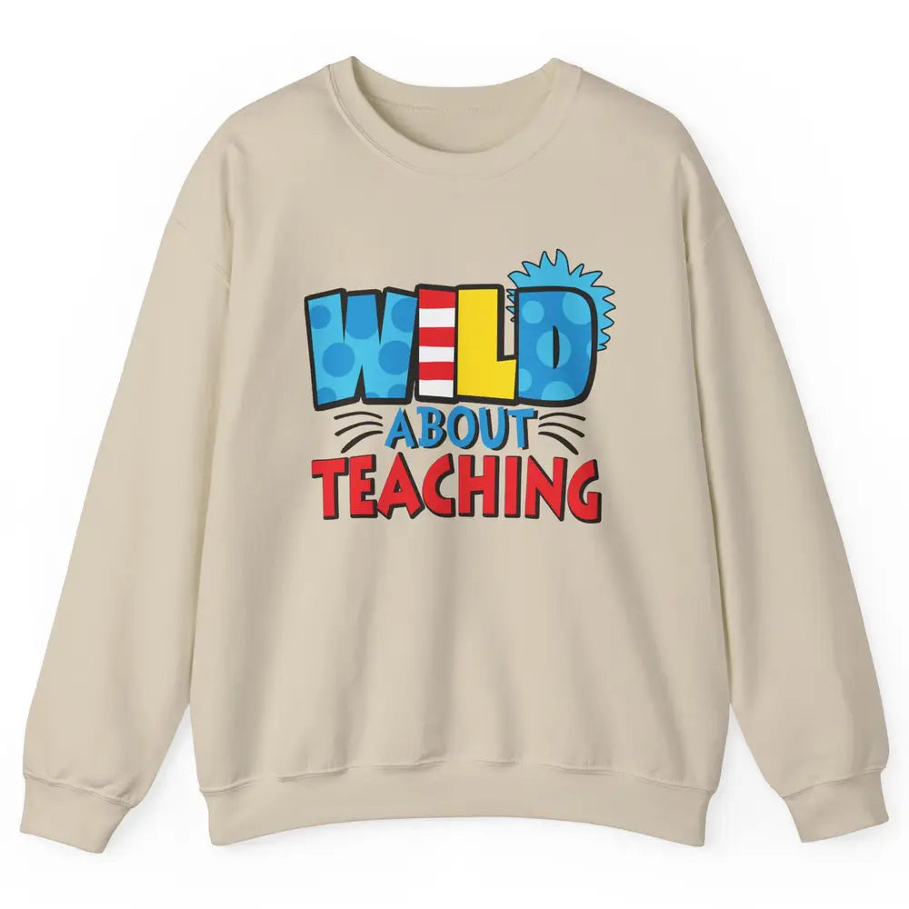 Wild About Teaching Educator Teacher Life Back To School Unisex Crewneck Sweatshirt