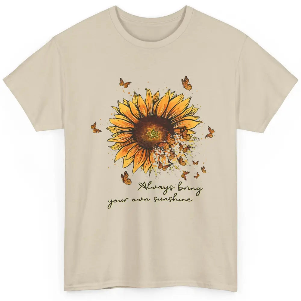 Always Bring Your Own Sunshine Sunflower Butterfly Positive Classic Unisex T-Shirt