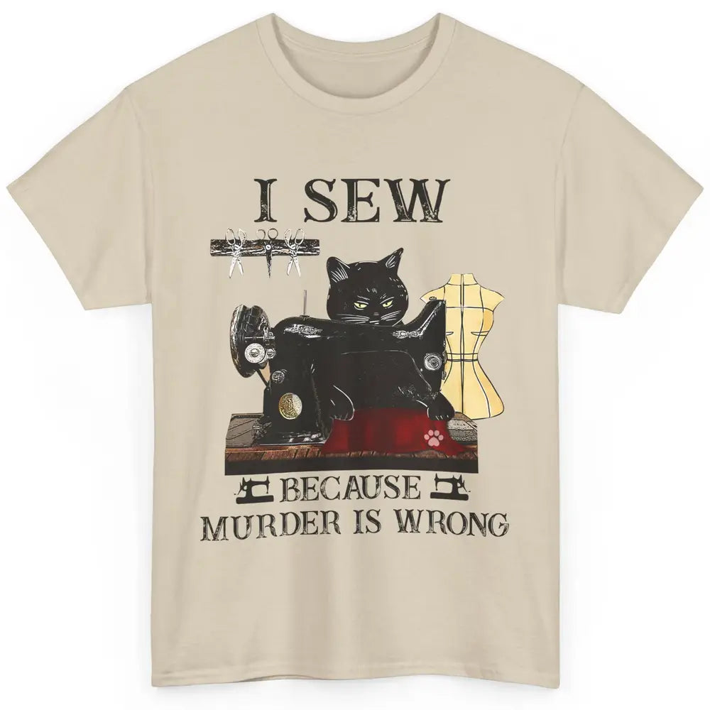 Funny Black Cat I Sew Because Murder Is Wrong Sewing Quilter Classic Unisex T-Shirt