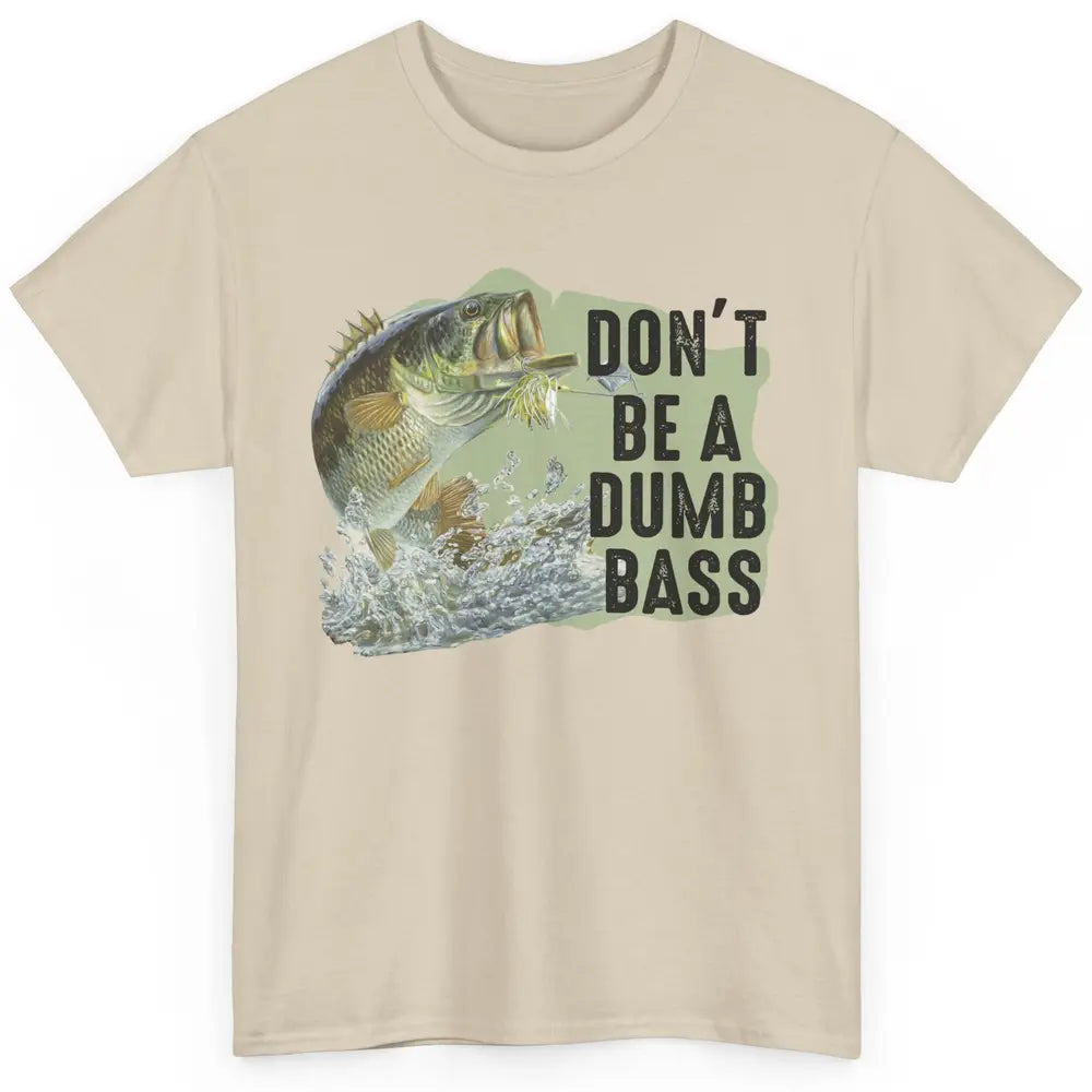 Funny Bass Fishing Don't Be A Dumb Bass Fisherman Reel Men Classic Unisex T-Shirt