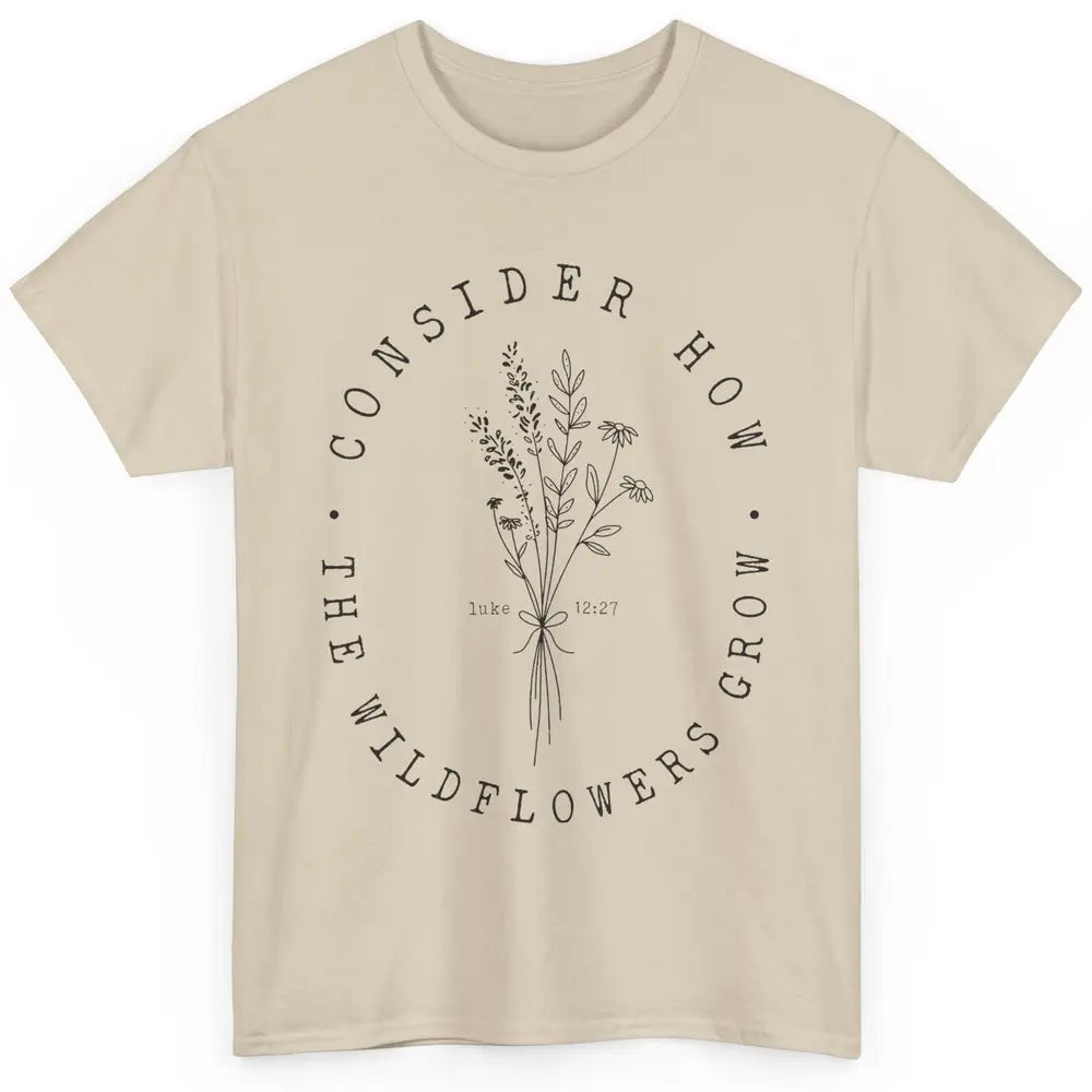 Consider How the Wildflowers Grow Bible Verse Christian Gift Classic Unisex T-Shirt