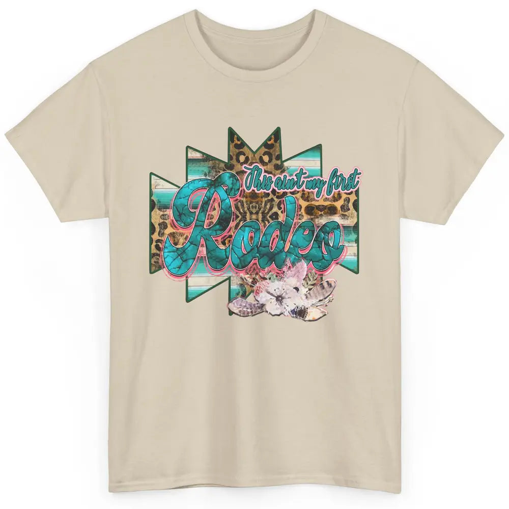 Leopard This Ain't My First Rodeo Western Cowboy Cowgirl Classic Unisex T-Shirt