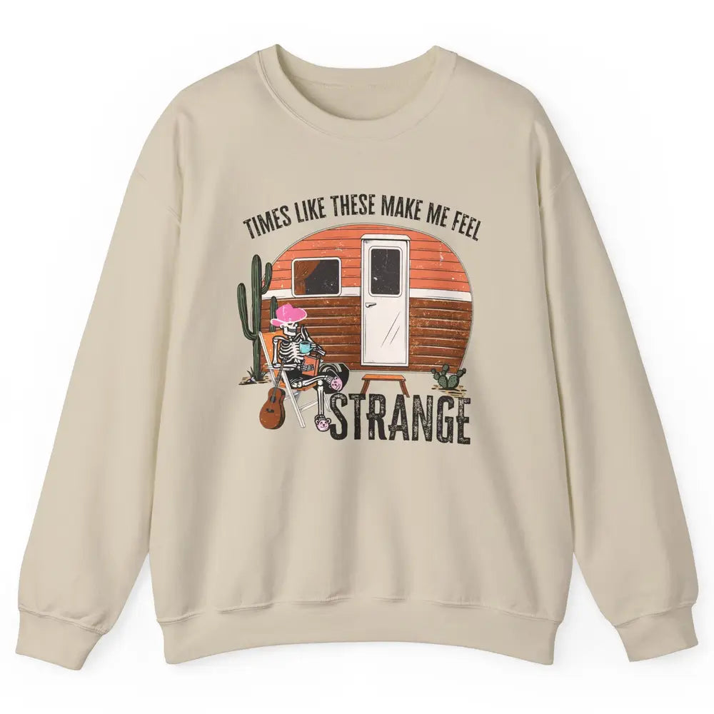 Times Like These Make Me Feel Strange Retro Country Camping Unisex Crewneck Sweatshirt