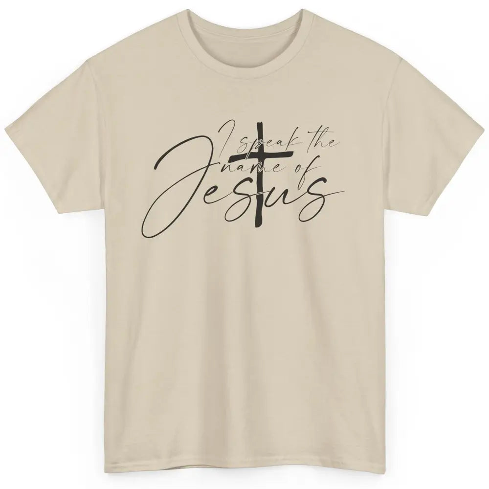 Christian I Speak The Name Of Jesus Bible Verse Religious Classic Unisex T-Shirt