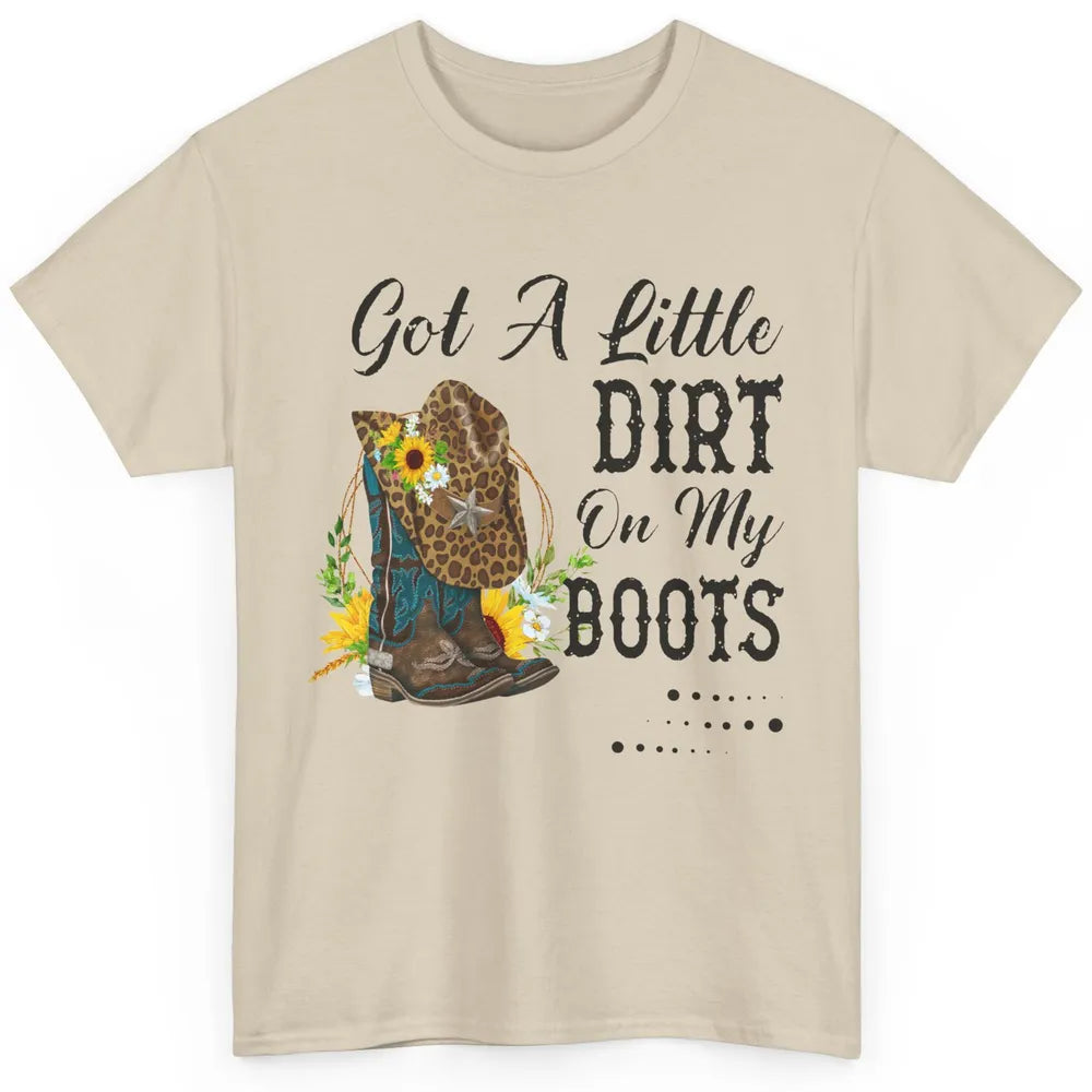 Cowgirl Got A Little Dirt On My Boots Western Country Girl Classic Unisex T-Shirt