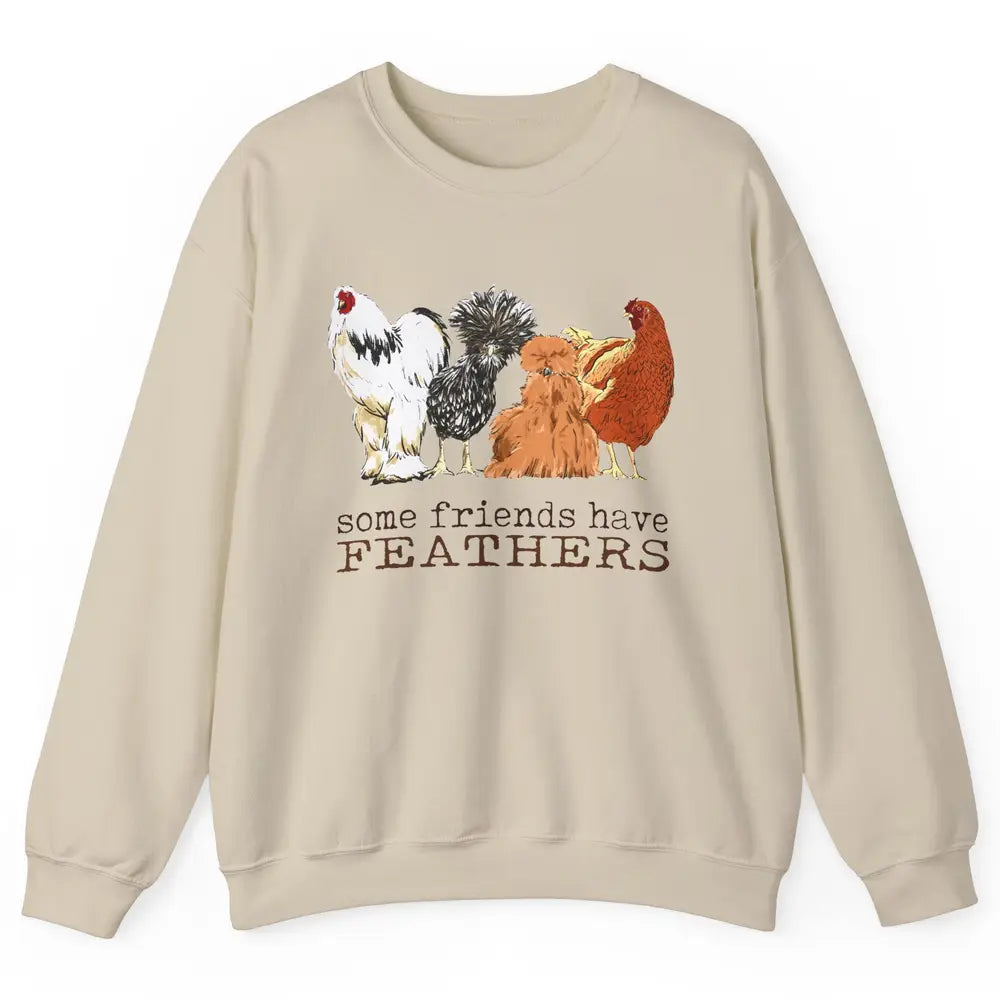 Some Friends Have Feathers Chicken Breeds Lovers Farm Animal Unisex Crewneck Sweatshirt