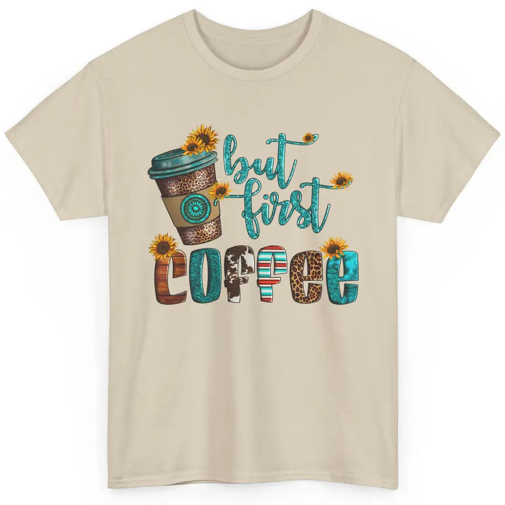 But First Coffee Leopard Coffee Sunflowers Cowhide Coffee Classic Unisex T-Shirt