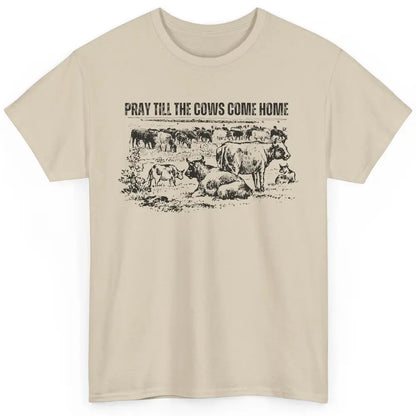 Funny Cattle Pray Till The Cows Come Home Western Country Classic Unisex T-Shirt