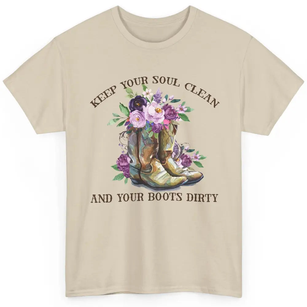 Cowgirl Boots Keep Your Soul Clean Your Boots Dirty Western Classic Unisex T-Shirt