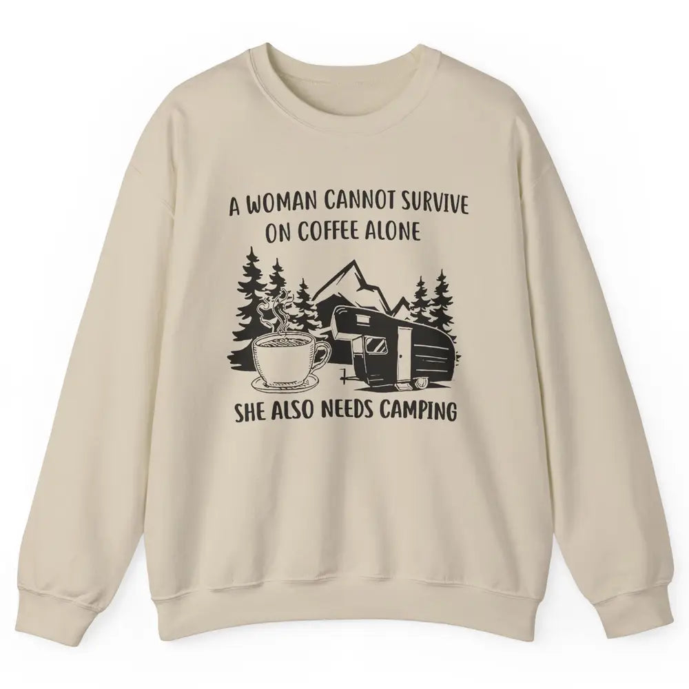 A Woman Cannot Survive On Coffee Alone She Also Need Camping Unisex Crewneck Sweatshirt