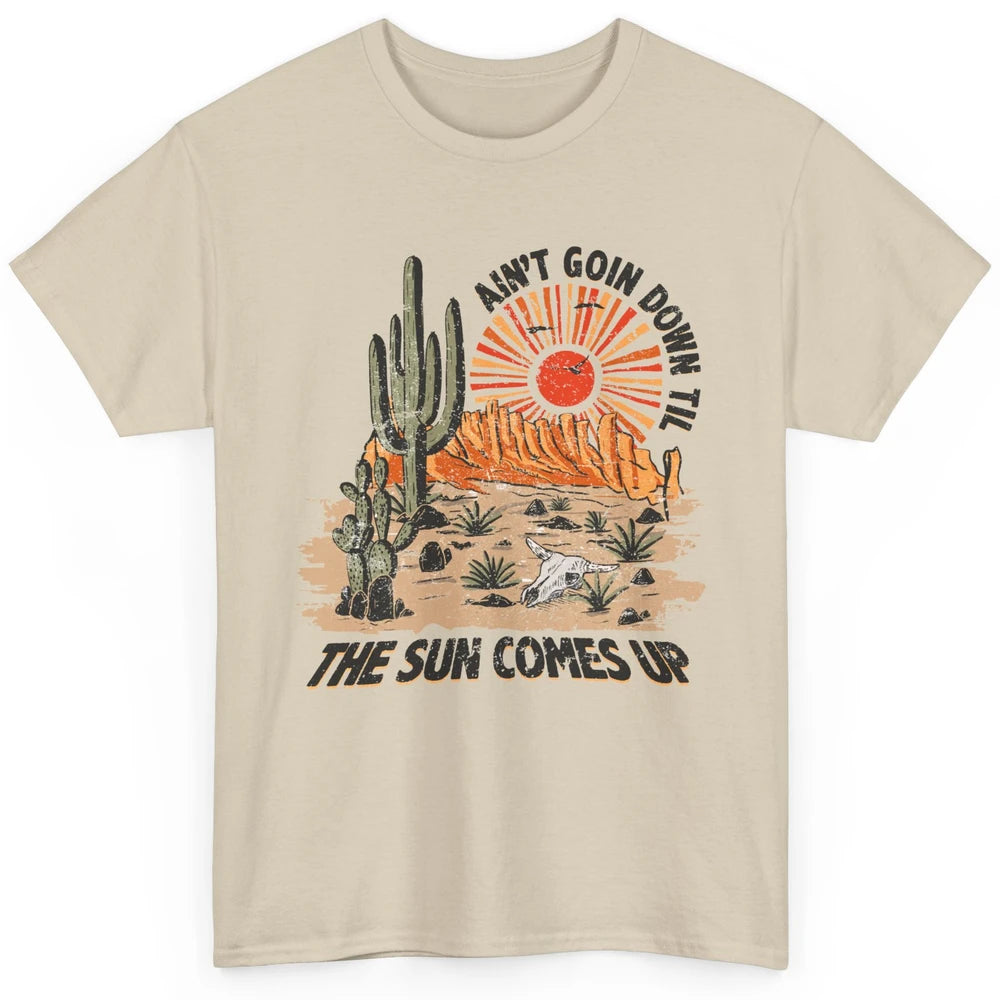 Ain't Going Down Til The Sun Comes Up Desert Western Cowboy Classic Unisex T-Shirt