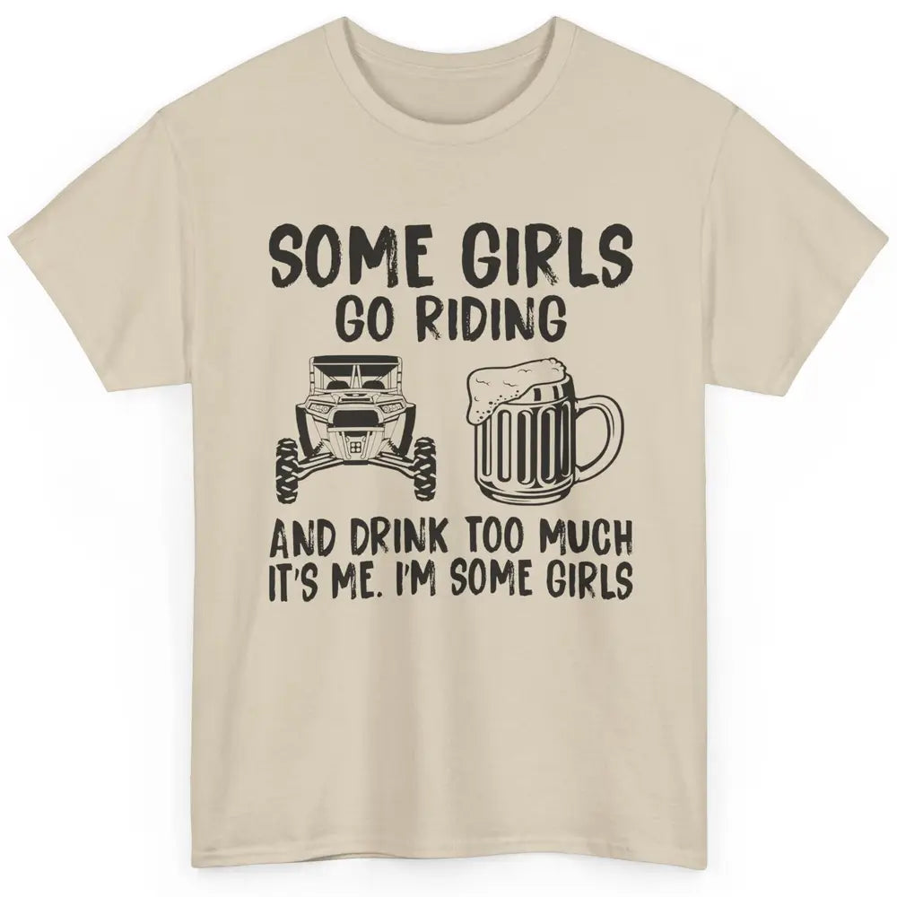 Some Girls Go Riding & Drink Too Much Riding Dirty SXS Life Classic Unisex T-Shirt