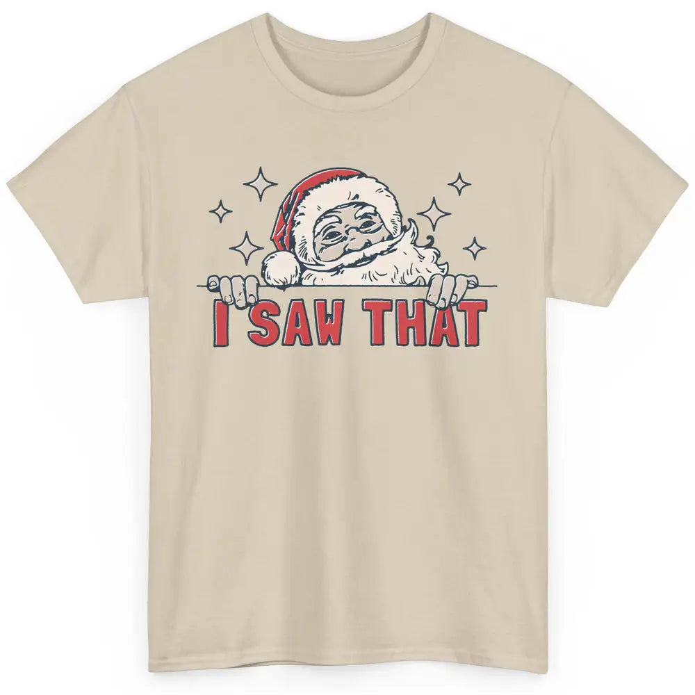 Funny Santa I Saw That Christmas Santa Claus Watching Xmas Classic Unisex T-Shirt