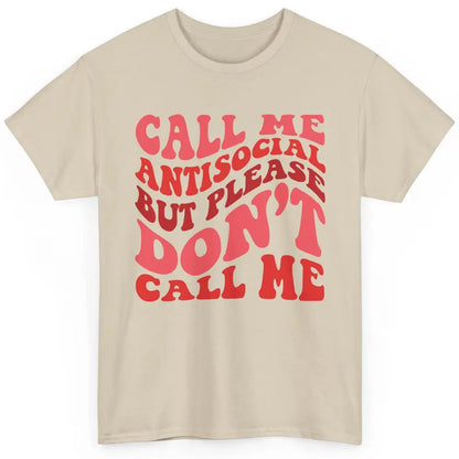 Funny Call Me Antisocial But Please Don't Call Me Sarcastic Classic Unisex T-Shirt