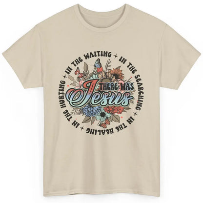 Floral Christian There Was Jesus In The Waiting Bible Verse Classic Unisex T-Shirt