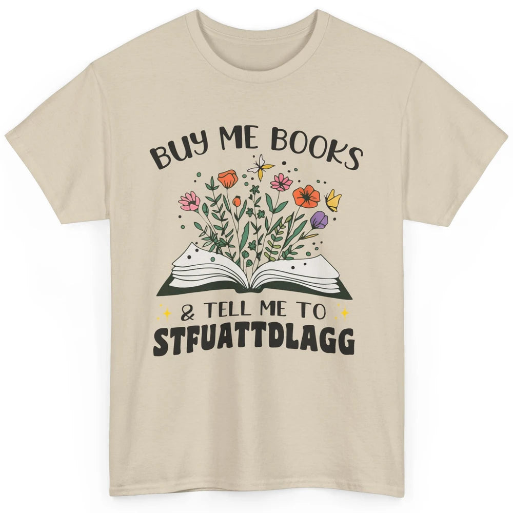 Buy Me Books and Tell Me to Stfuattdlagg Flowers Book Lovers Classic Unisex T-Shirt