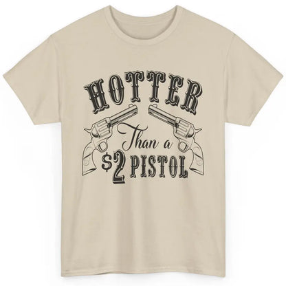 Cowboy Hotter Than A 2 Dollar Pistol Western Country Cowgirl Classic Unisex T-Shirt