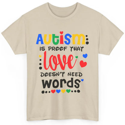 Autism Is Proof That Love Doesnt Need Words Autism Awareness Classic Unisex T-Shirt