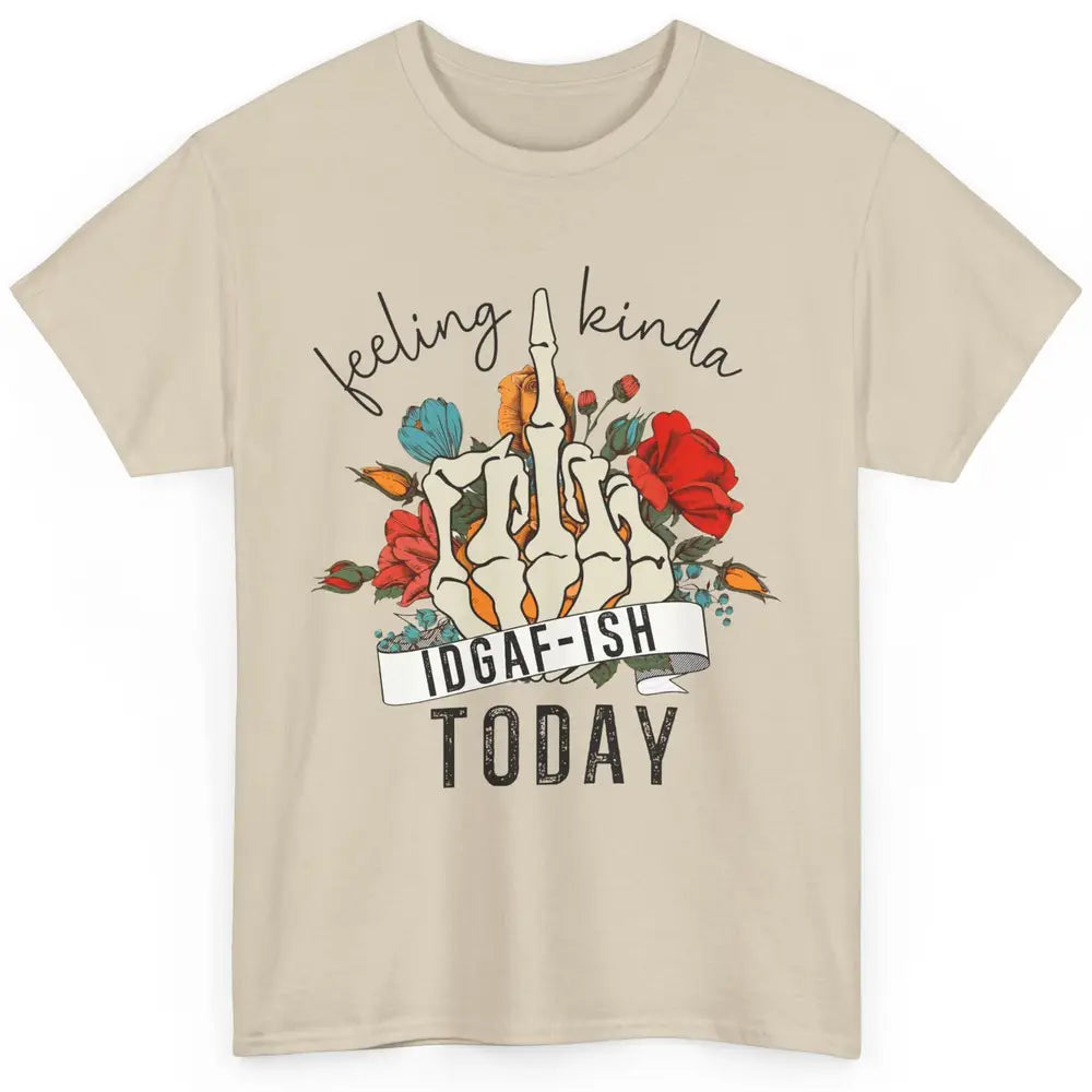 Floral Skeleton Feeling Kinda IDGAF-ish Today Sarcastic Classic Unisex T-Shirt