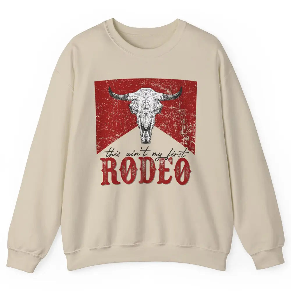 This Aint My First Rodeo Bull Skull Heifer Western Vintage Unisex Crewneck Sweatshirt