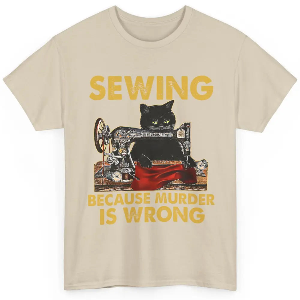 Funny Black Cat Sewing Because Murder Is Wrong Quilting Classic Unisex T-Shirt