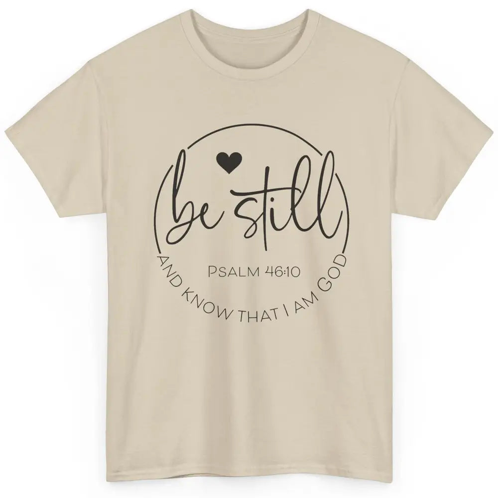 Be Still Know That I'm God Christian Religious Bible Verse Classic Unisex T-Shirt