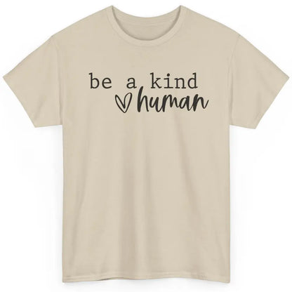 Be A Kind Human Positive Quote Heart Graphic Inspirational Classic Unisex T-Shirt