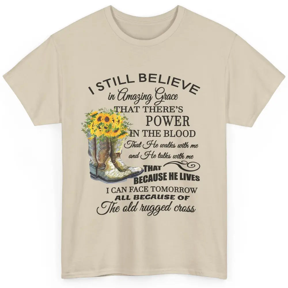 Sunflower Boots I Still Believe In Amazing Grace Christian Classic Unisex T-Shirt